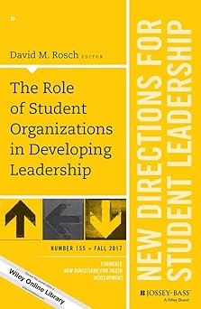 The Role of Student Organizations in Developing Leadership: New Directions for Student Leadership, Number 155 Paperback