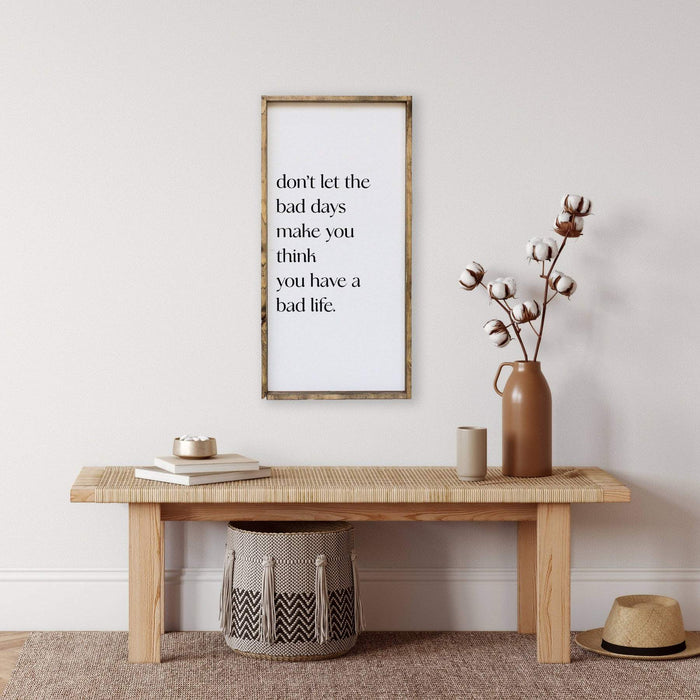 don't let the bad days make you think you have a bad life sign