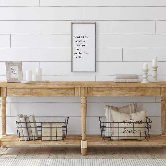 don't let the bad days make you think you have a bad life thin wooden sign