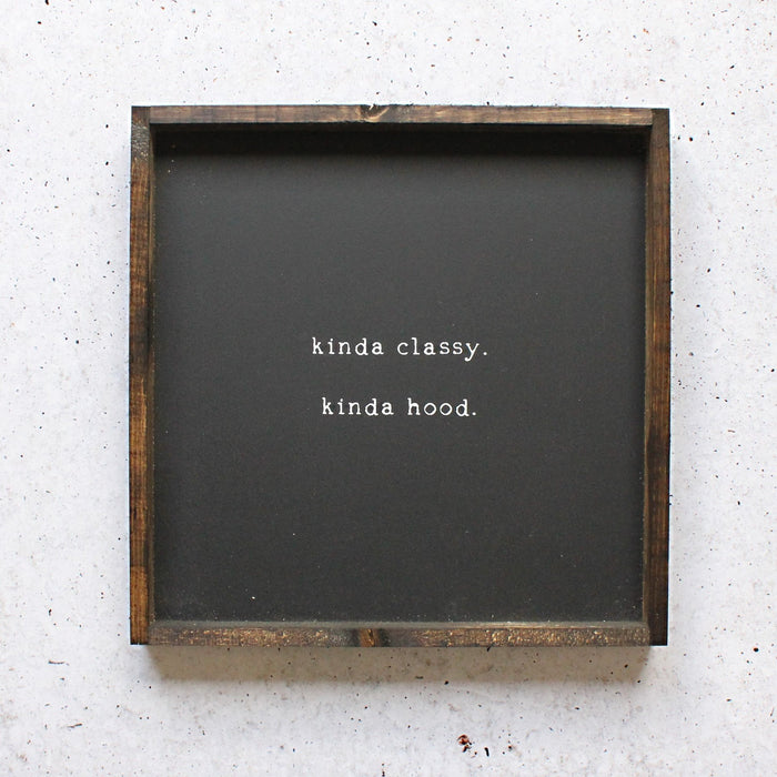 Kinda Classy Kinda Hood Wood Sign Farmhouse decor