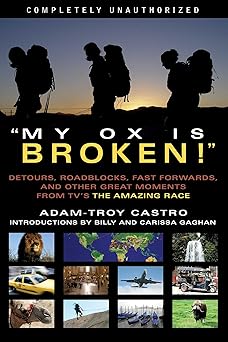 My Ox Is Broken!: Roadblocks, Detours, Fast Forwards and Other Great Moments from Tv's 'the Amazing Race' Paperback