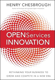 Open Services Innovation: Rethinking Your Business to Grow and Compete in a New Era Hardcover